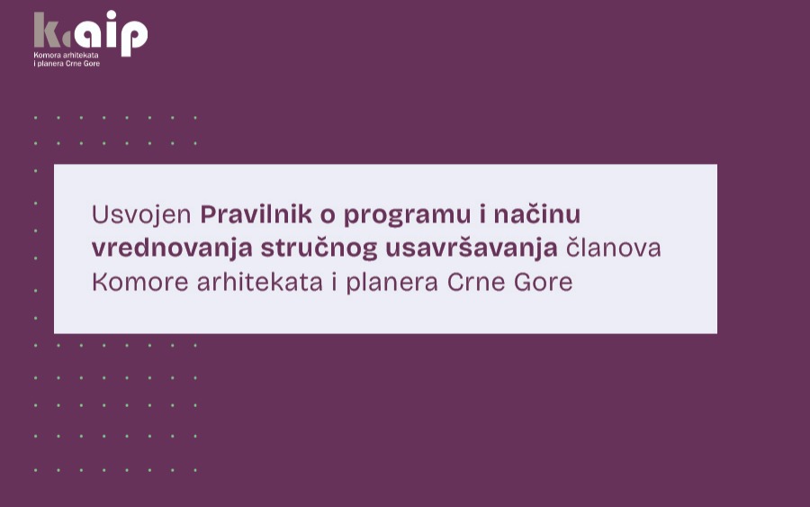 Usvojen Pravilnik o programu i načinu vrednovanja stručnog usavršavanja članova Komore arhitekata i planera Crne Gore
